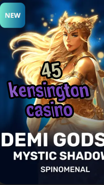 45 kensington casino-trdjkmsxjksdss.com