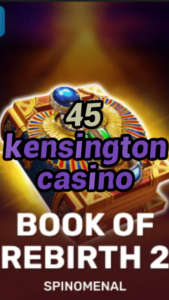 45 kensington casino-trdjkmsxjksdss.com